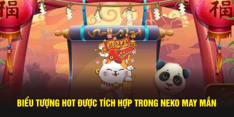 Biểu tượng hot được tích hợp trong Neko May Mắn 