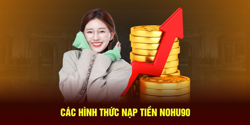 Các hình thức nạp tiền Nohu90