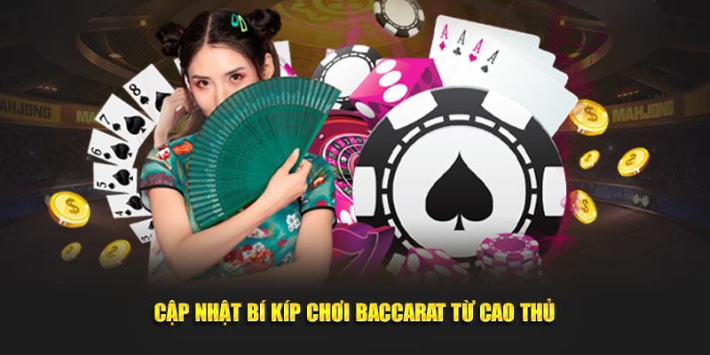 Cập nhật bí kíp chơi baccarat hay từ cao thủ