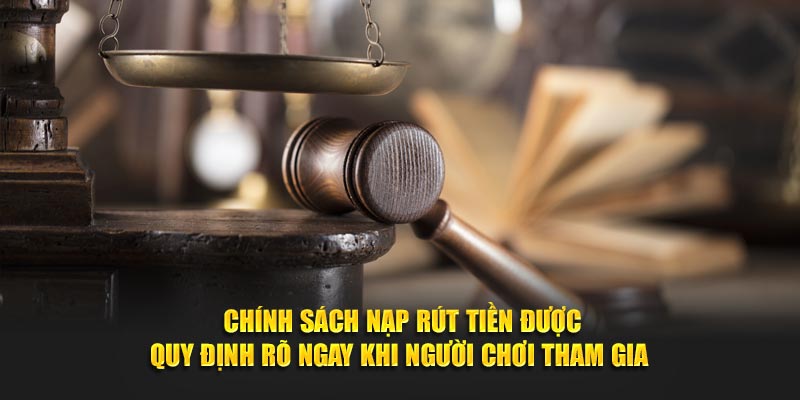 Chính sách nạp rút tiền được quy định rõ ngay khi người chơi tham gia 