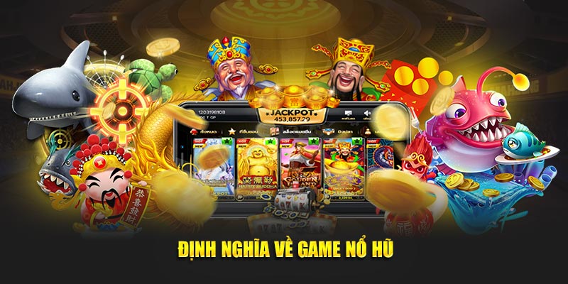 Định nghĩa về game nổ hũ