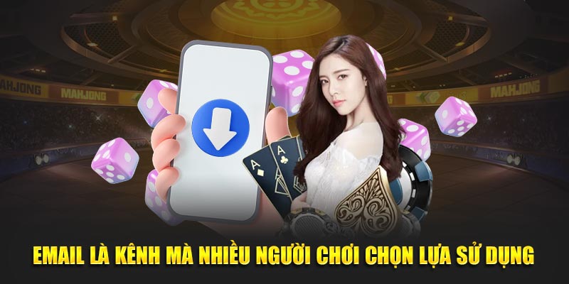 Email là kênh mà nhiều người chơi chọn lựa sử dụng 