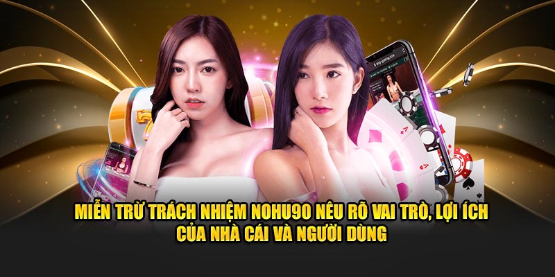 Miễn trừ trách nhiệm NOHU90 nêu rõ vai trò, lợi ích của nhà cái và người dùng