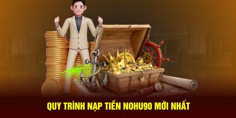 Quy trình nạp tiền Nohu90 mới nhất