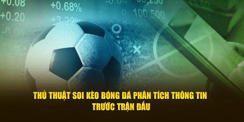 Thủ thuật soi kèo bóng đá phân tích thông tin trước trận đấu