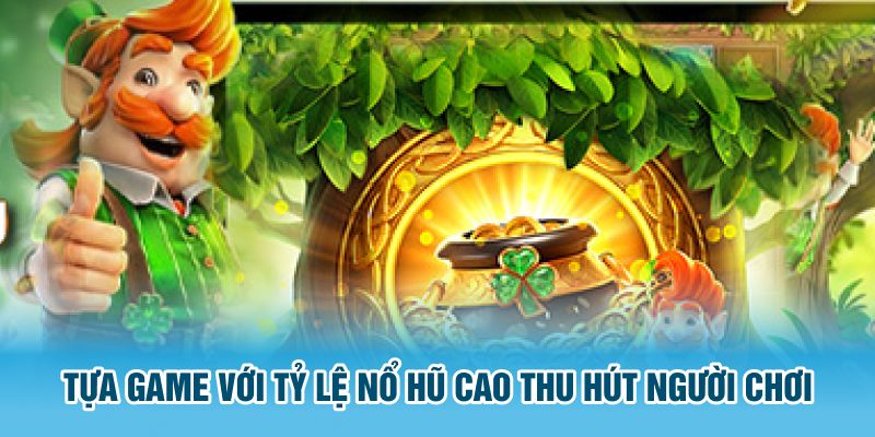 Tựa game với tỷ lệ trúng thưởng cực kỳ cao thu hút người chơi