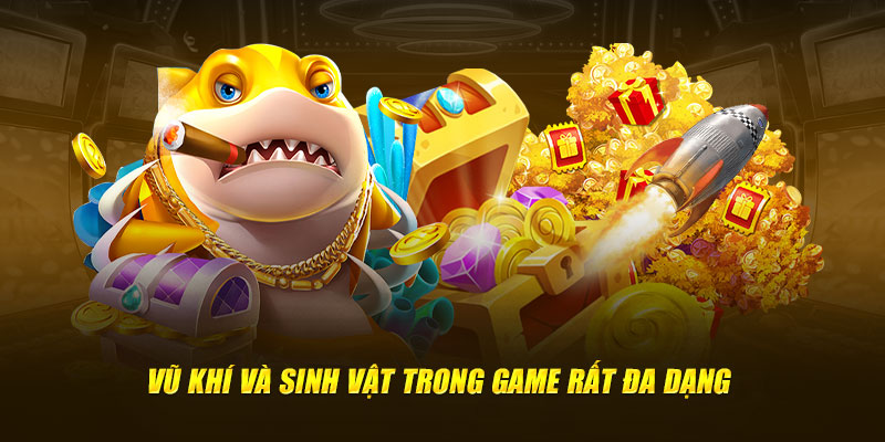 Vũ khí và sinh vật trong game rất đa dạng